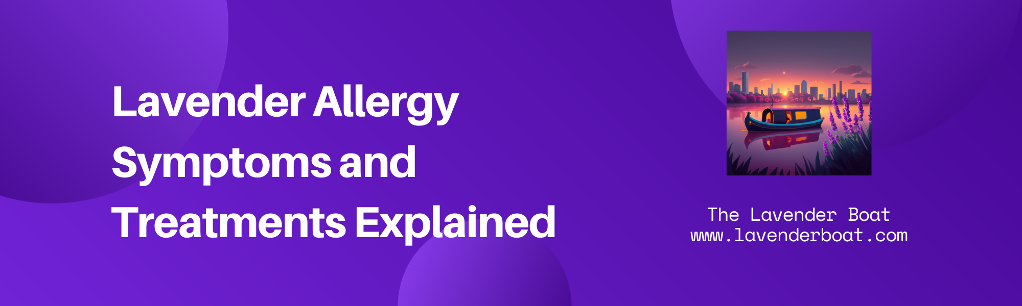 Lavender Allergy Symptoms and Treatments Explained written on a purple background with the lavender boat logo alongside