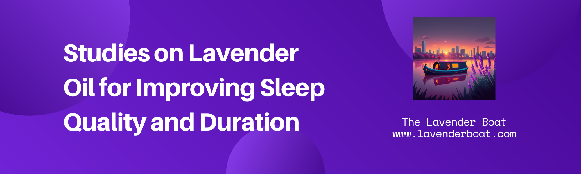 Studies on Lavender Oil for Improving Sleep Quality and Duration written on a purple background with the lavender boat logo alongside it