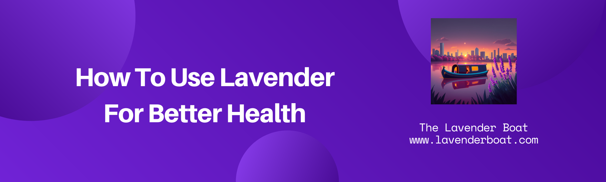 How To Use Lavender For Better Health